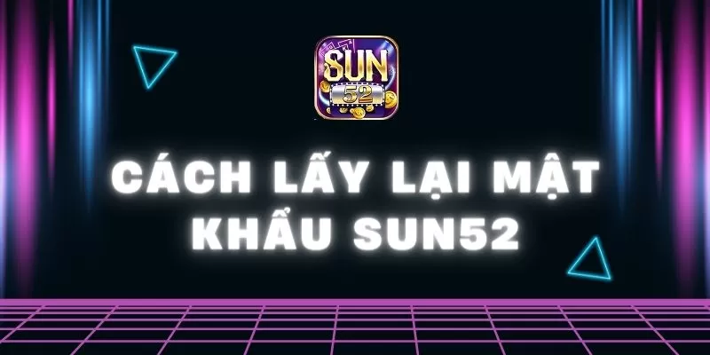 Cách lấy lại mật khẩu Sun52 hiệu quả mà ít người biết 1 Cách lấy lại mật khẩu Sun52