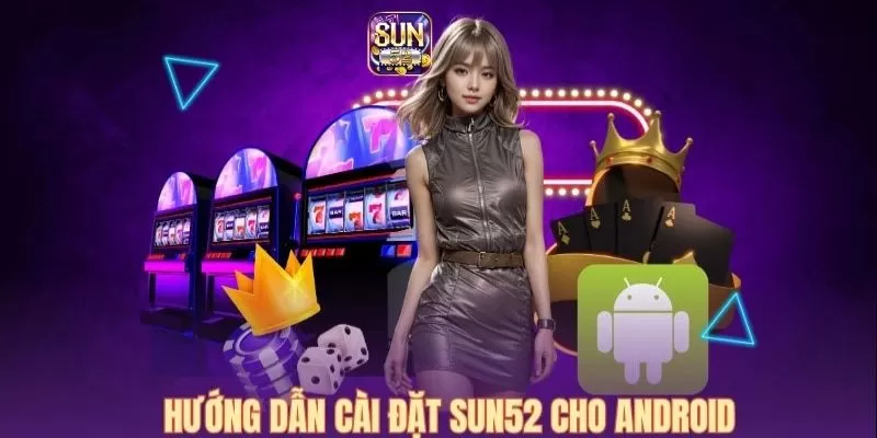 Cách khắc phục không tải Sun52 trên Android cho bet thủ 3 Kiểm soát nguồn cài đặt chính xác